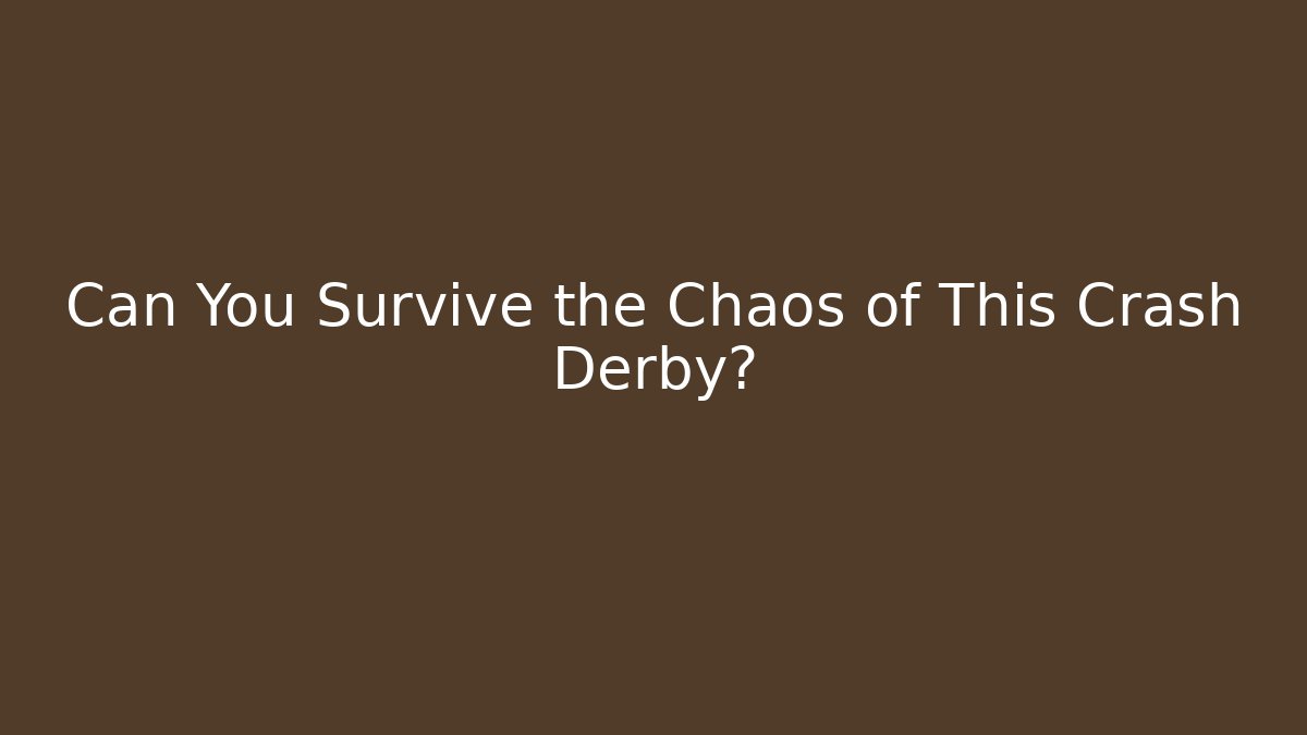 Can You Survive the Chaos of This Crash Derby?