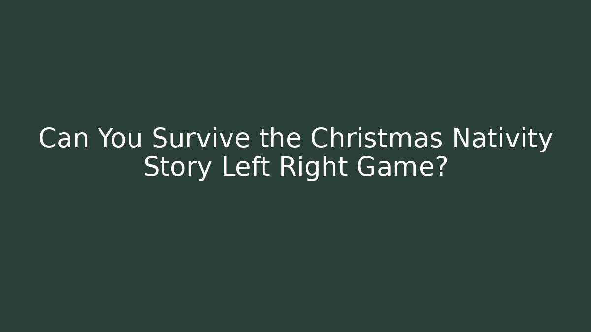 Can You Survive the Christmas Nativity Story Left Right Game? - Método de Aprovação