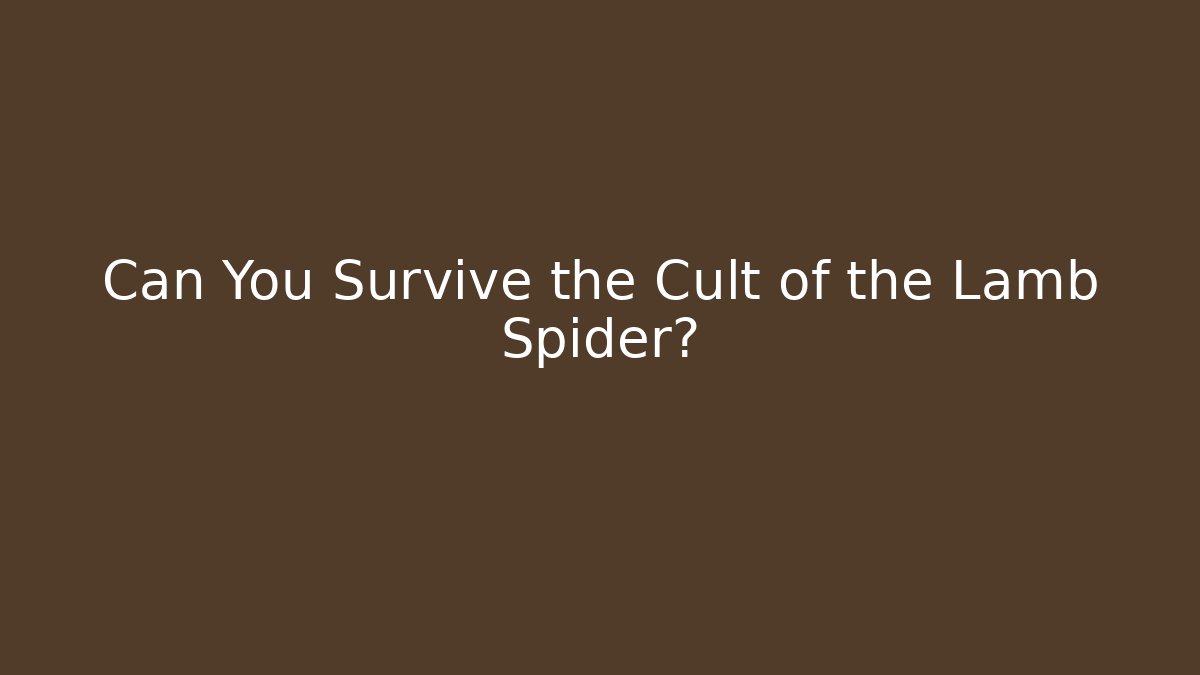 Can You Survive the Cult of the Lamb Spider?