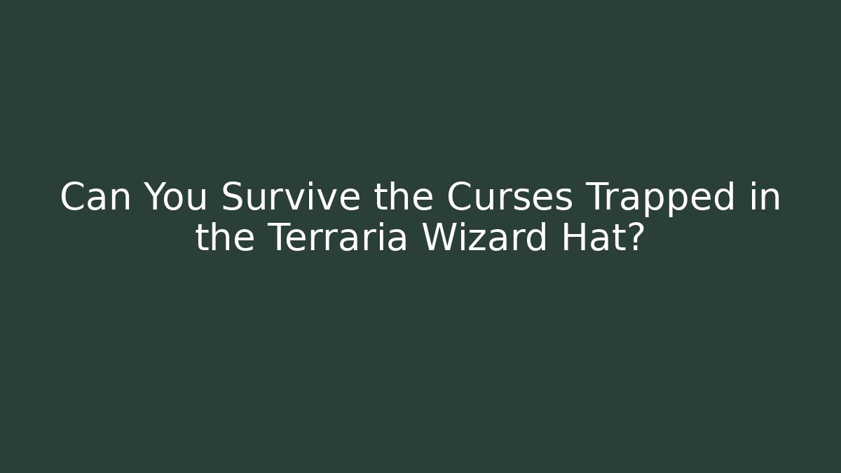 Can You Survive the Curses Trapped in the Terraria Wizard Hat?