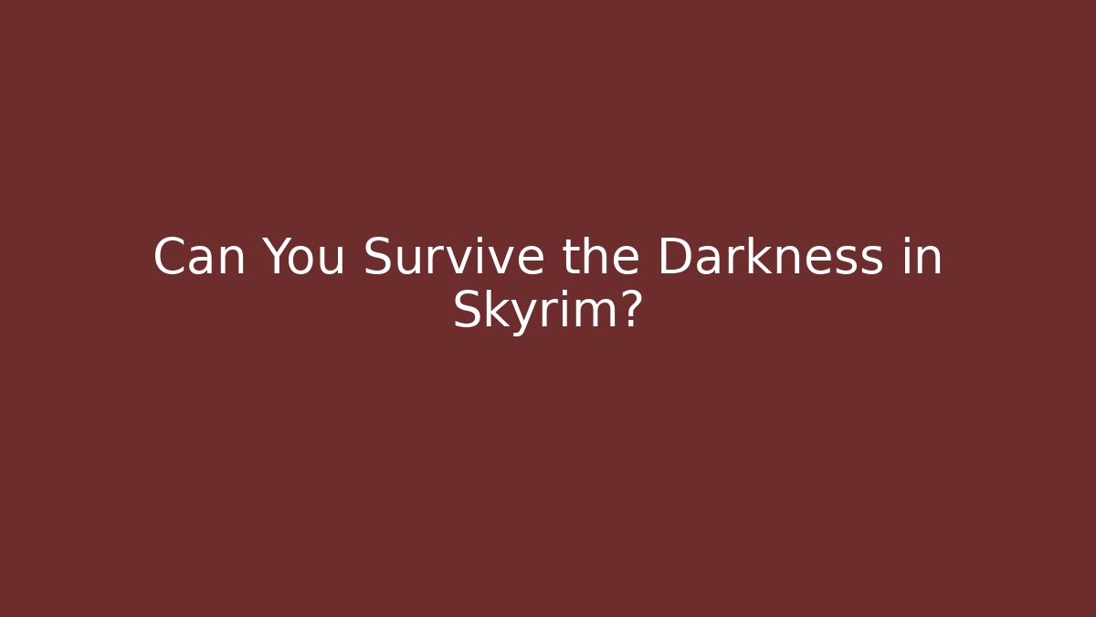 Can You Survive the Darkness in Skyrim? - Método de Aprovação