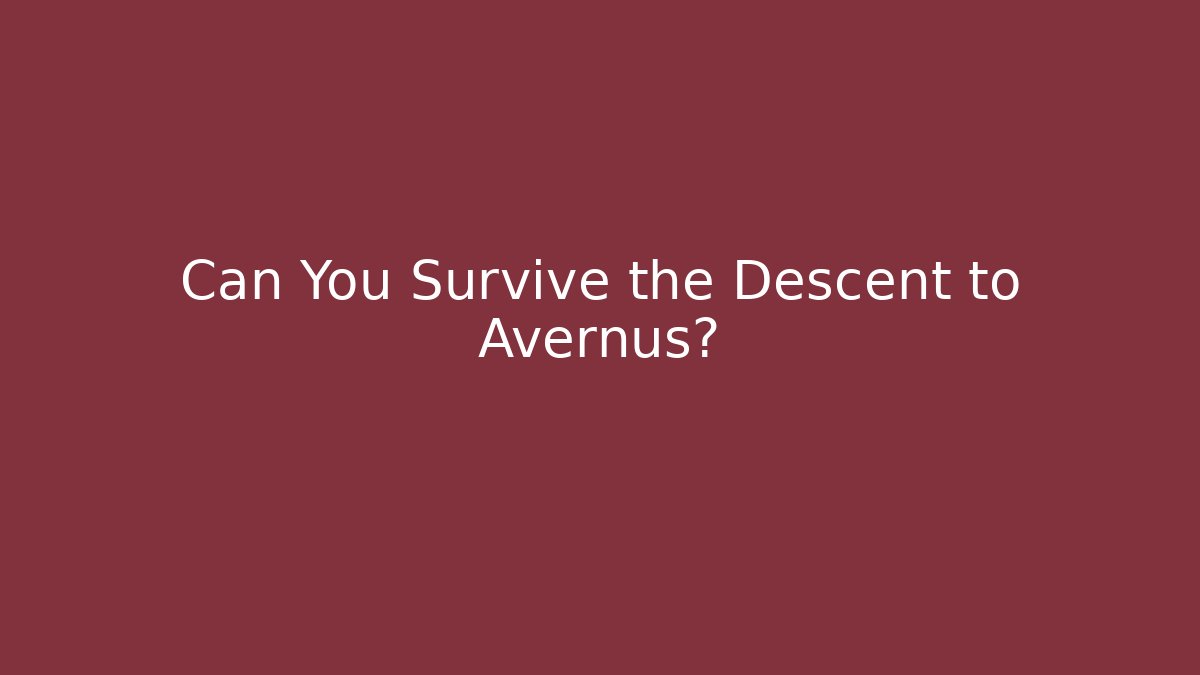 Can You Survive the Descent to Avernus?