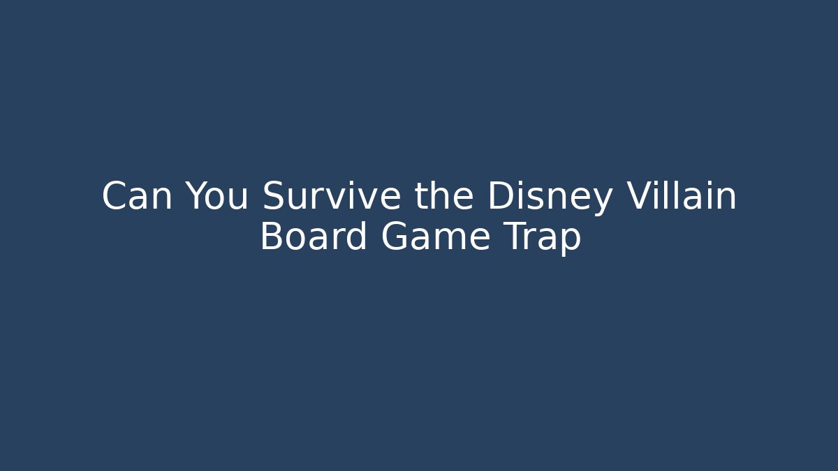 Can You Survive the Disney Villain Board Game Trap