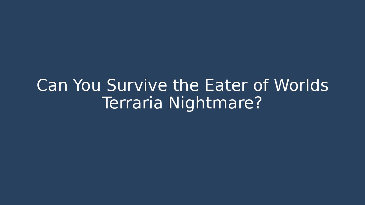 Can You Survive the Eater of Worlds Terraria Nightmare?