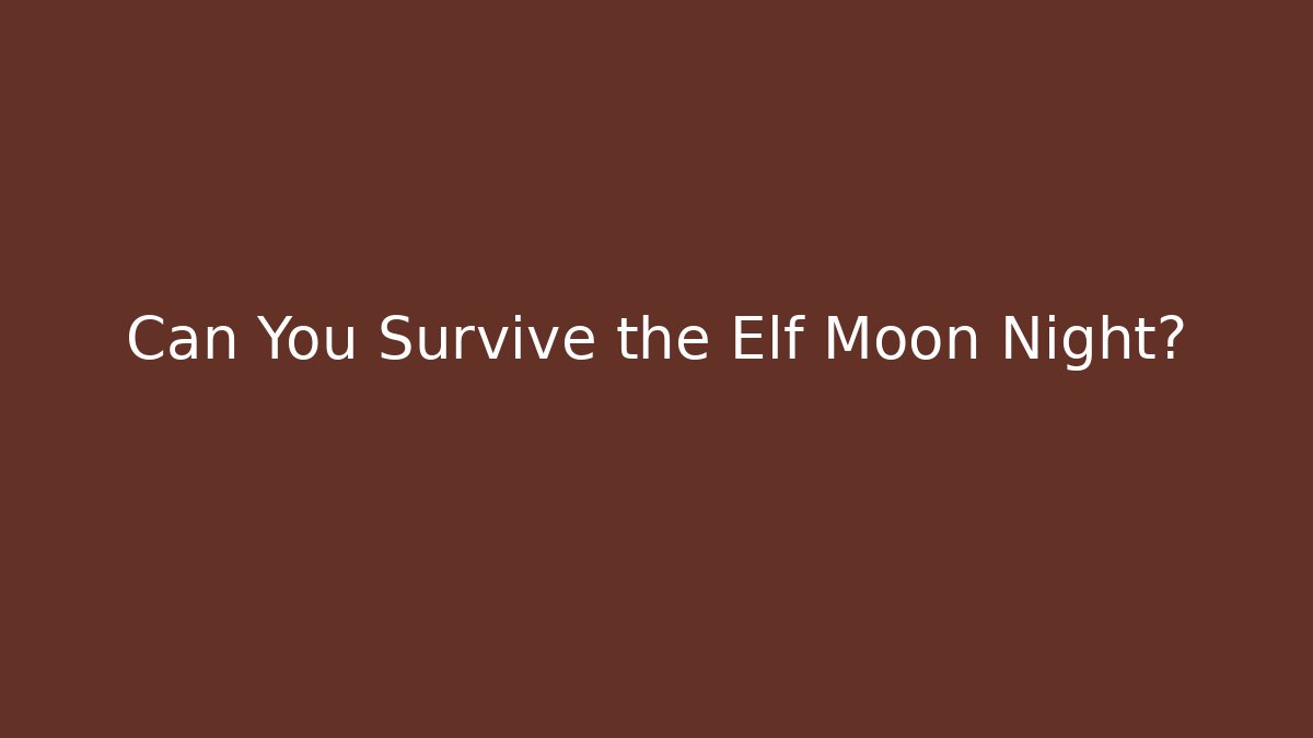 Can You Survive the Elf Moon Night?