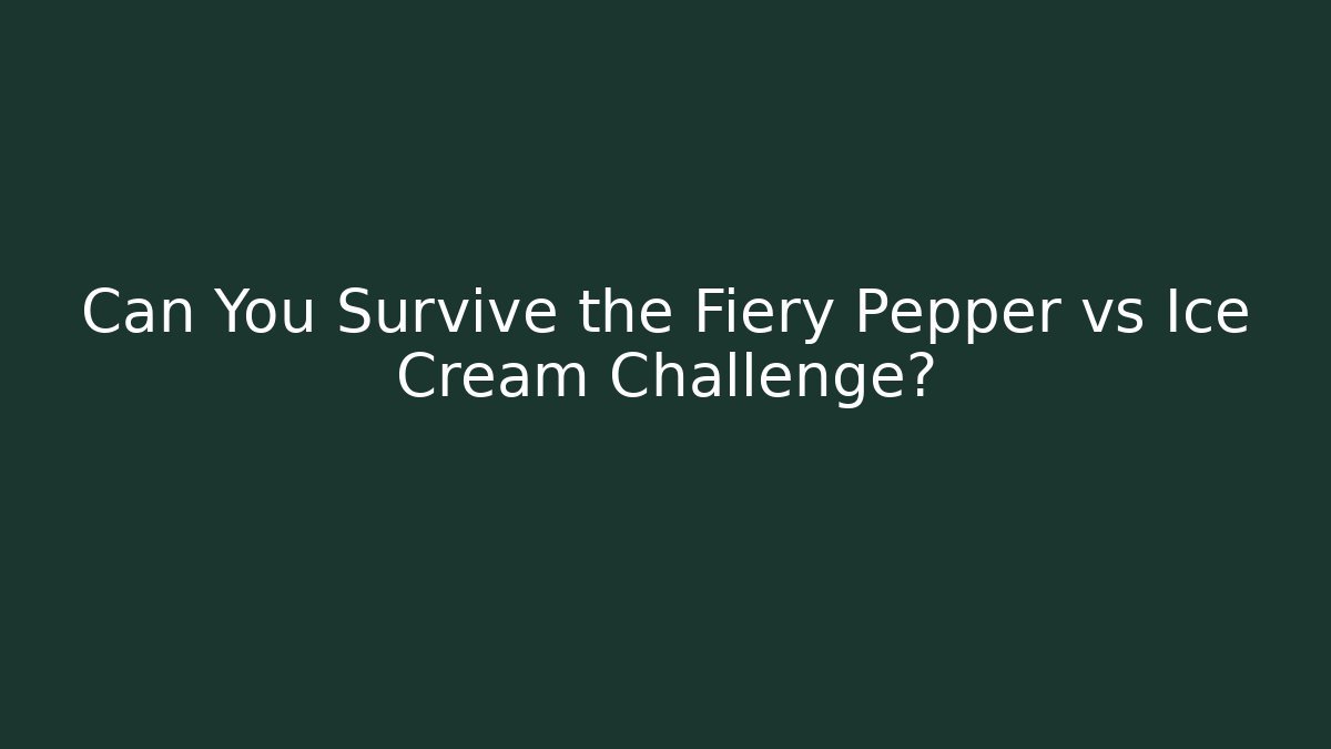 Can You Survive the Fiery Pepper vs Ice Cream Challenge? - Método de Aprovação