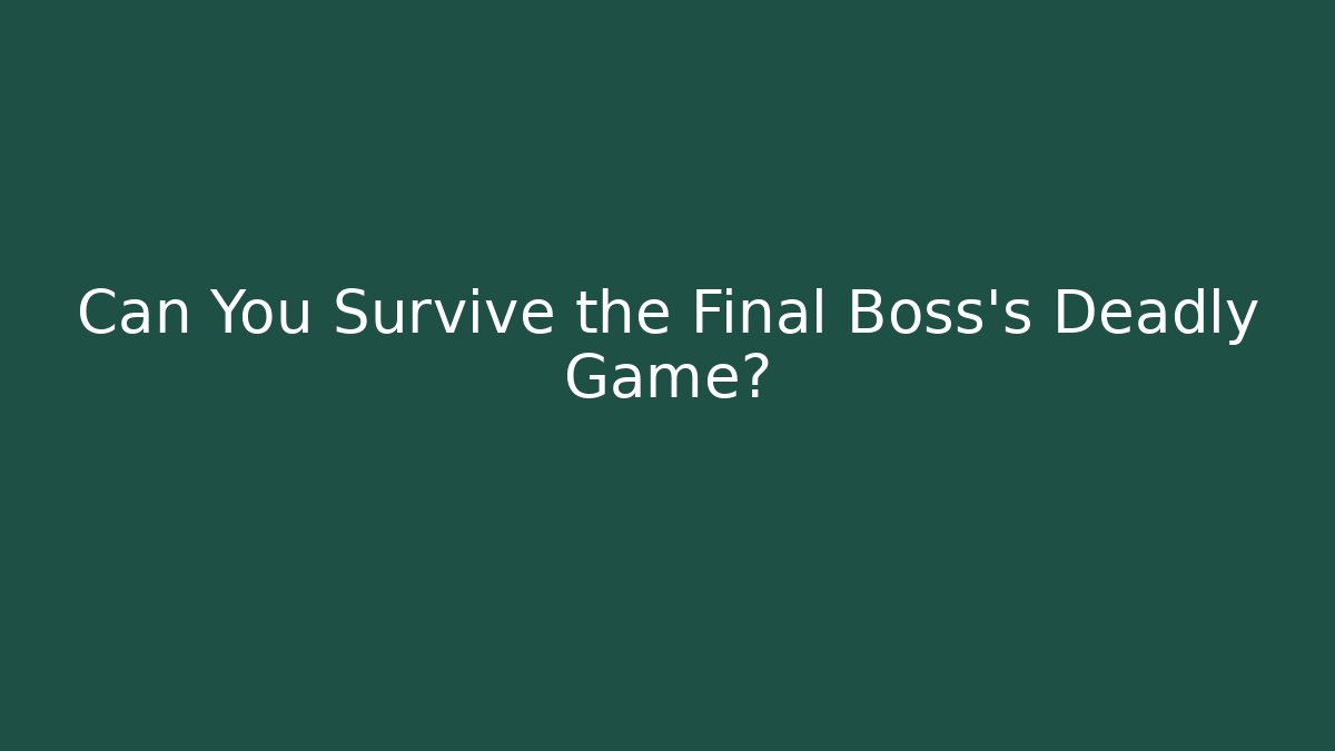 Can You Survive the Final Boss's Deadly Game? - Método de Aprovação
