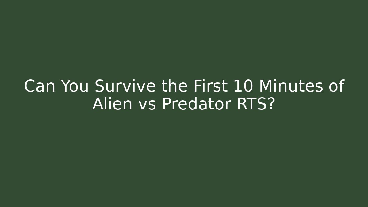 Can You Survive the First 10 Minutes of Alien vs Predator RTS?
