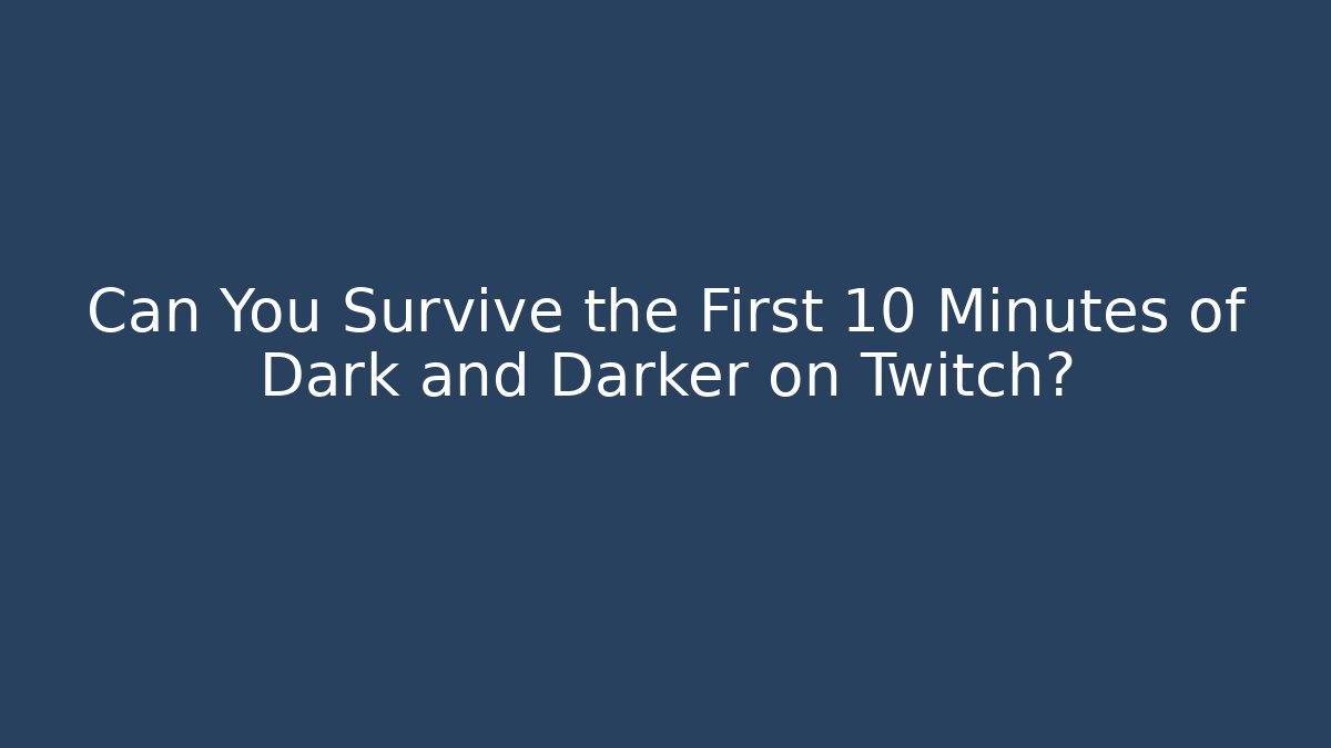 Can You Survive the First 10 Minutes of Dark and Darker on Twitch? - Método de Aprovação