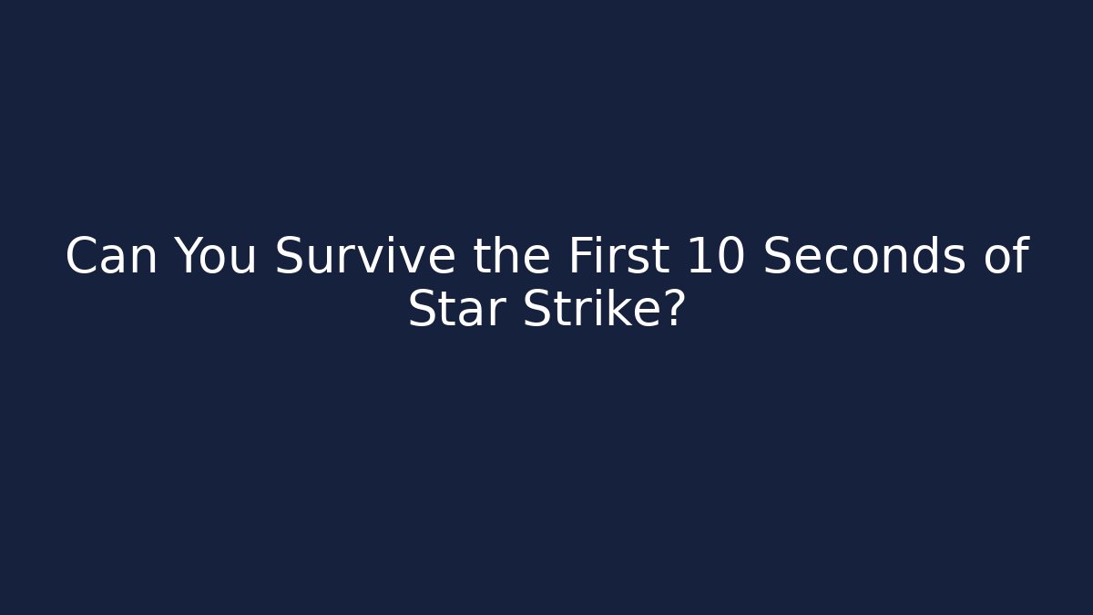 Can You Survive the First 10 Seconds of Star Strike? - Método de Aprovação
