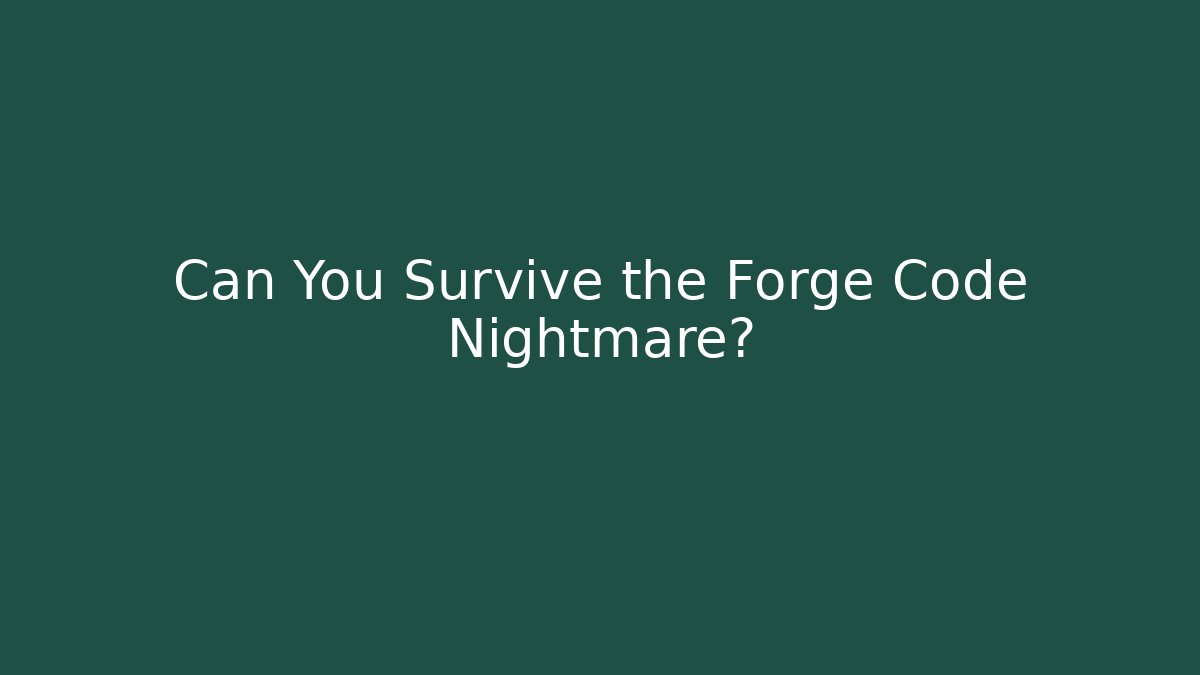 Can You Survive the Forge Code Nightmare? - Método de Aprovação