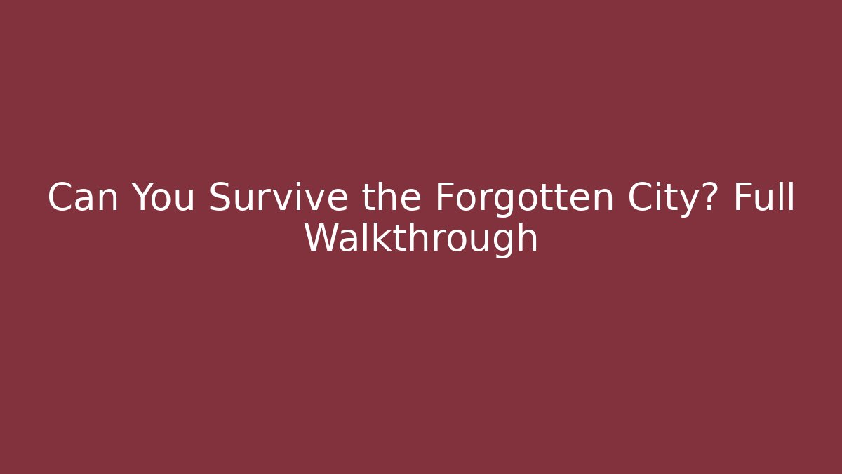 Can You Survive the Forgotten City? Full Walkthrough