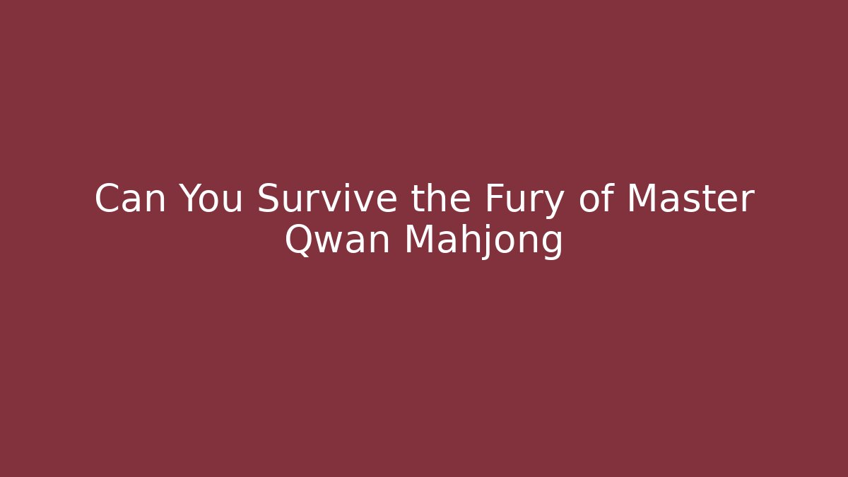 Can You Survive the Fury of Master Qwan Mahjong