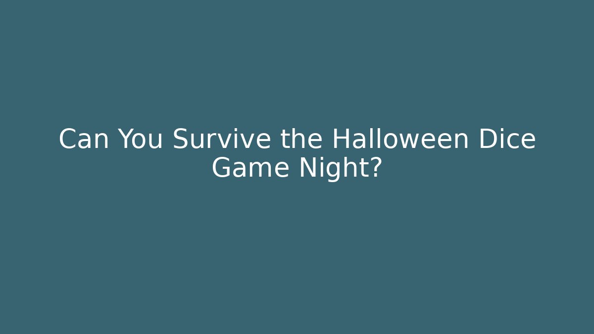 Can You Survive the Halloween Dice Game Night?