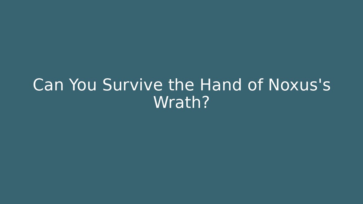 Can You Survive the Hand of Noxus's Wrath?