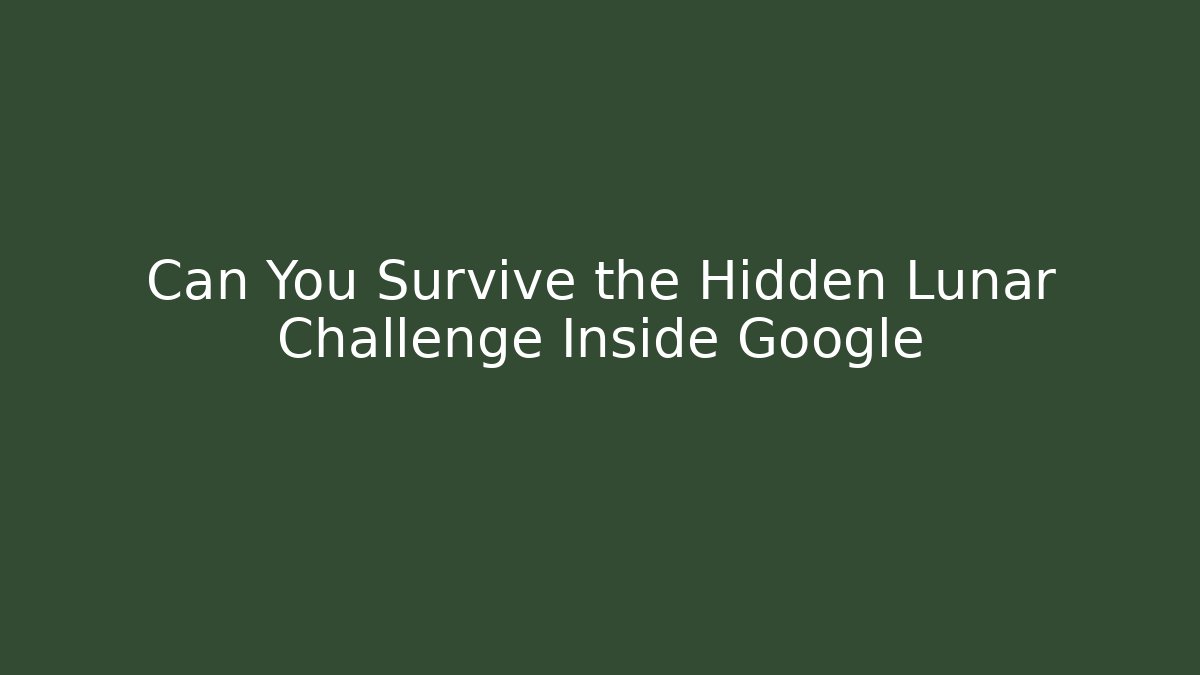 Can You Survive the Hidden Lunar Challenge Inside Google