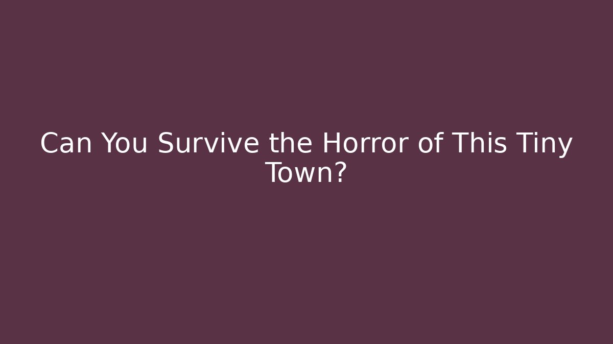 Can You Survive the Horror of This Tiny Town?