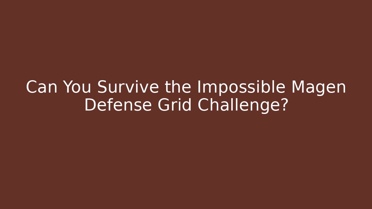 Can You Survive the Impossible Magen Defense Grid Challenge?