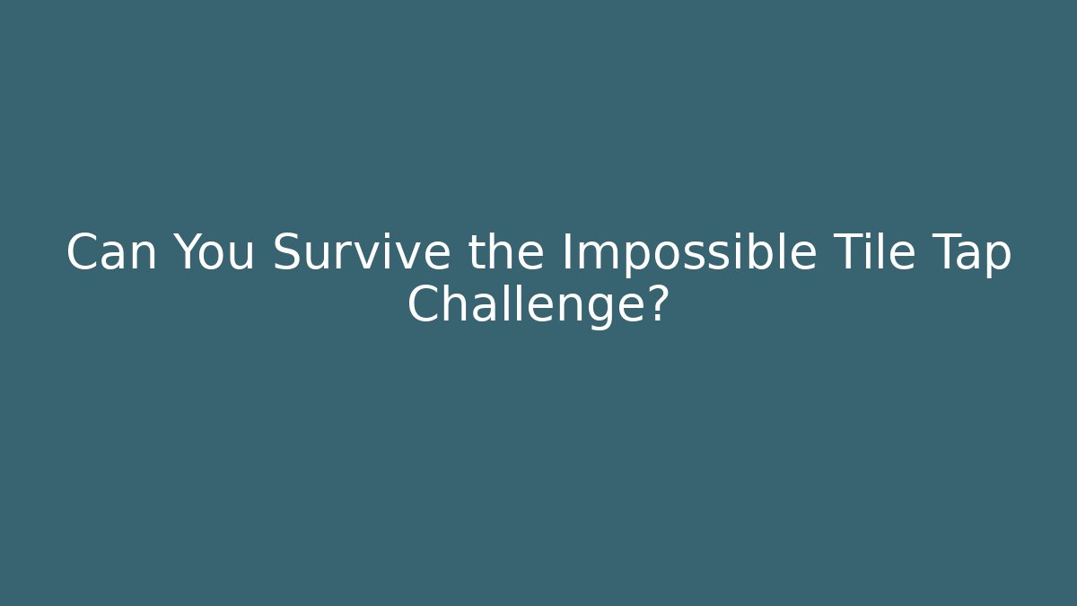 Can You Survive the Impossible Tile Tap Challenge?
