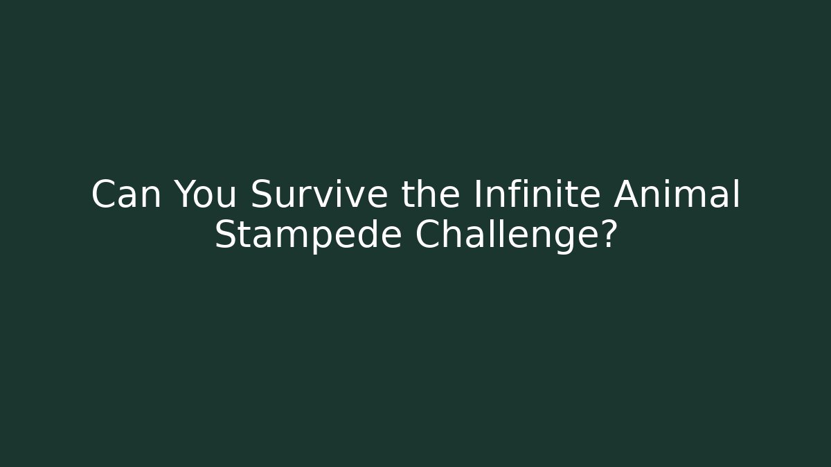 Can You Survive the Infinite Animal Stampede Challenge?
