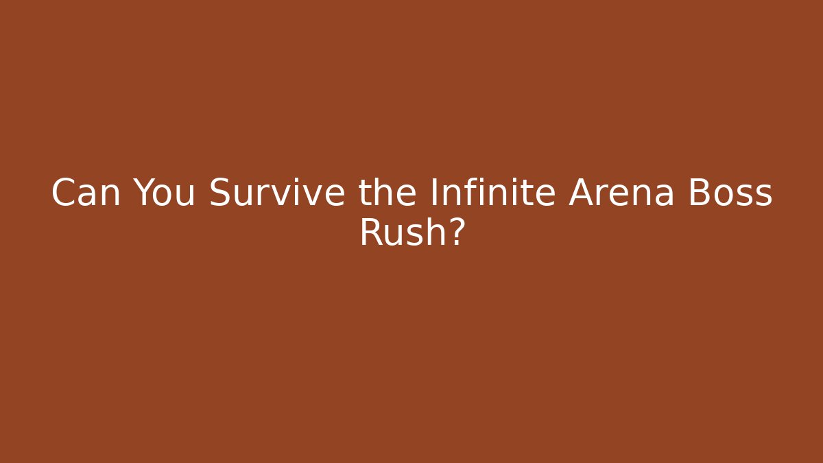 Can You Survive the Infinite Arena Boss Rush?