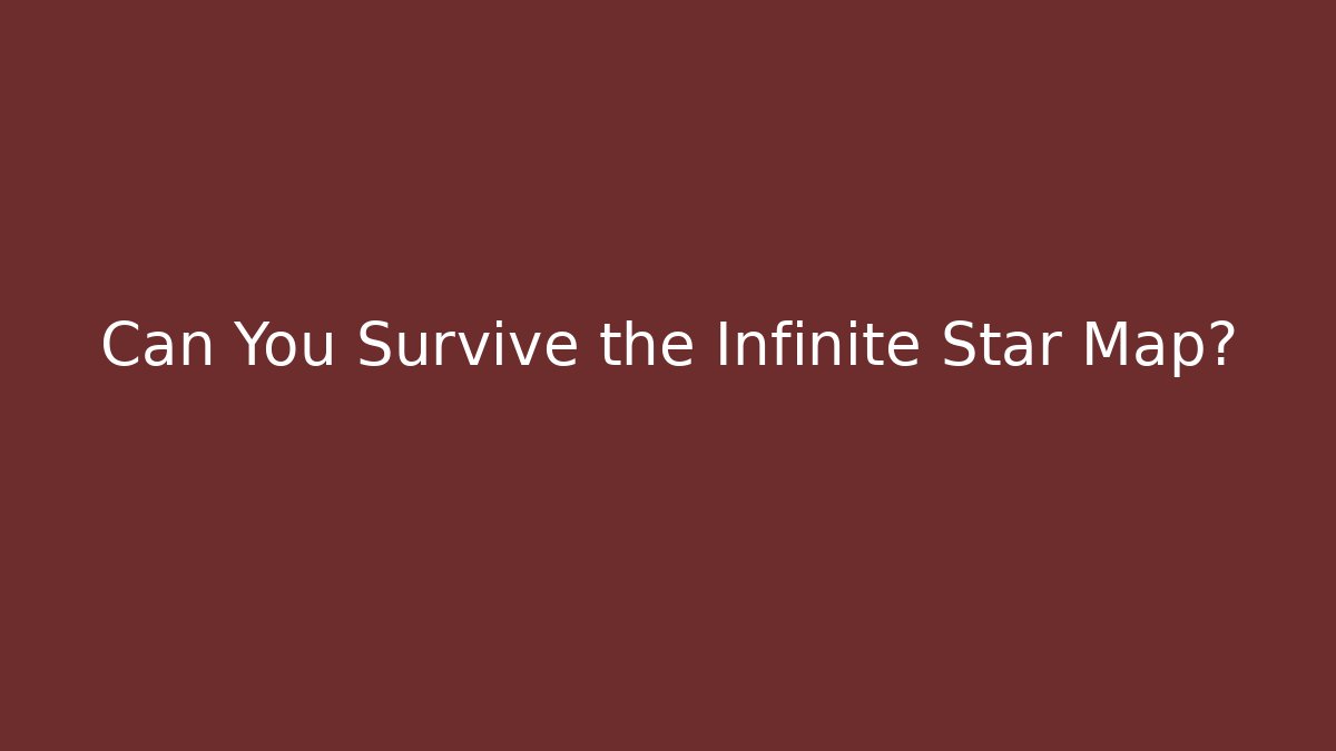 Can You Survive the Infinite Star Map? - Método de Aprovação