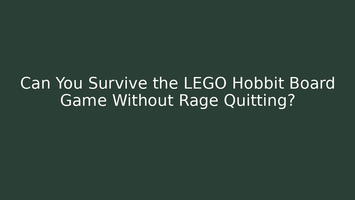 Can You Survive the LEGO Hobbit Board Game Without Rage Quitting?