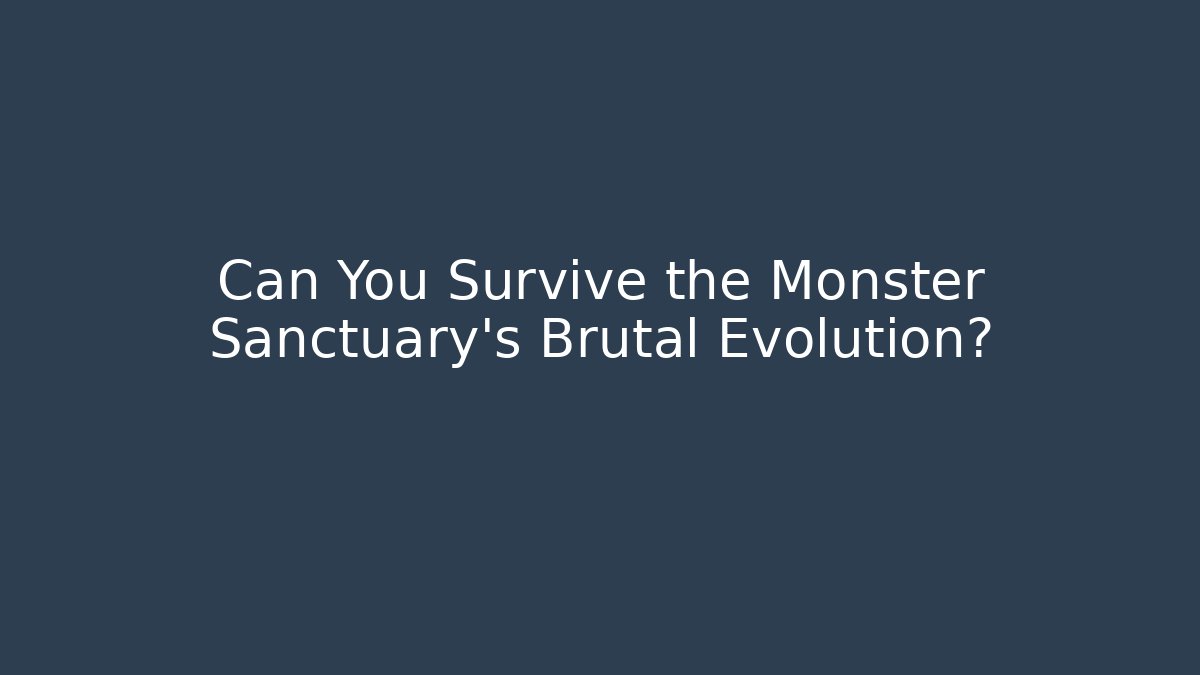 Can You Survive the Monster Sanctuary's Brutal Evolution?