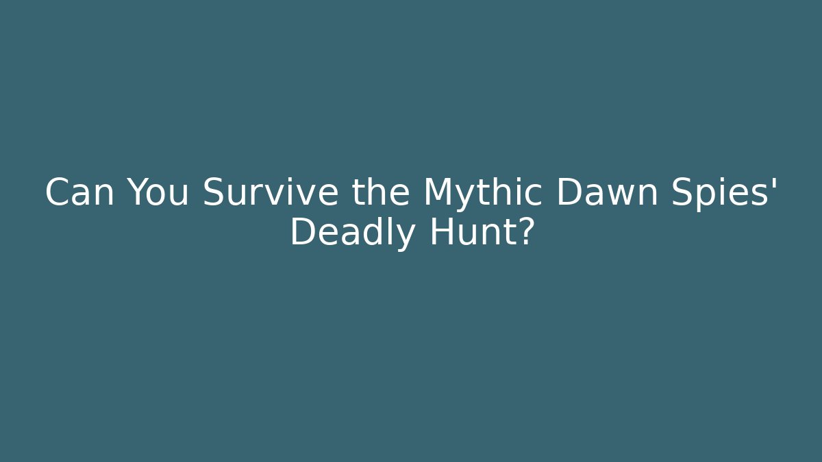Can You Survive the Mythic Dawn Spies' Deadly Hunt?