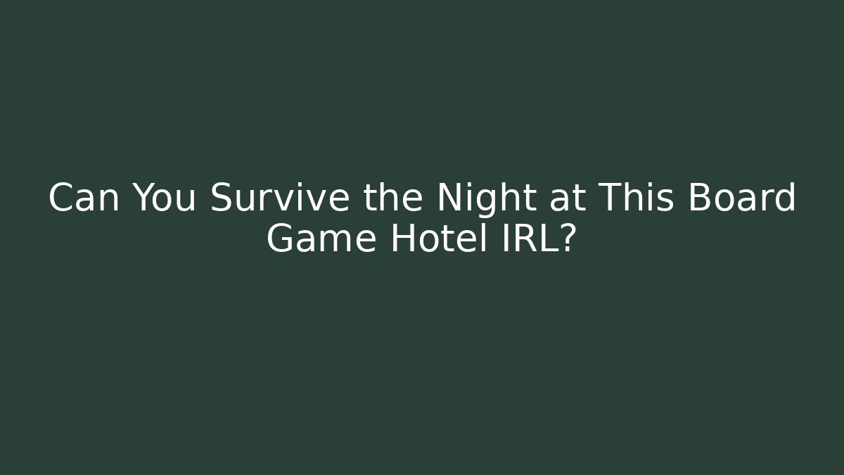 Can You Survive the Night at This Board Game Hotel IRL?