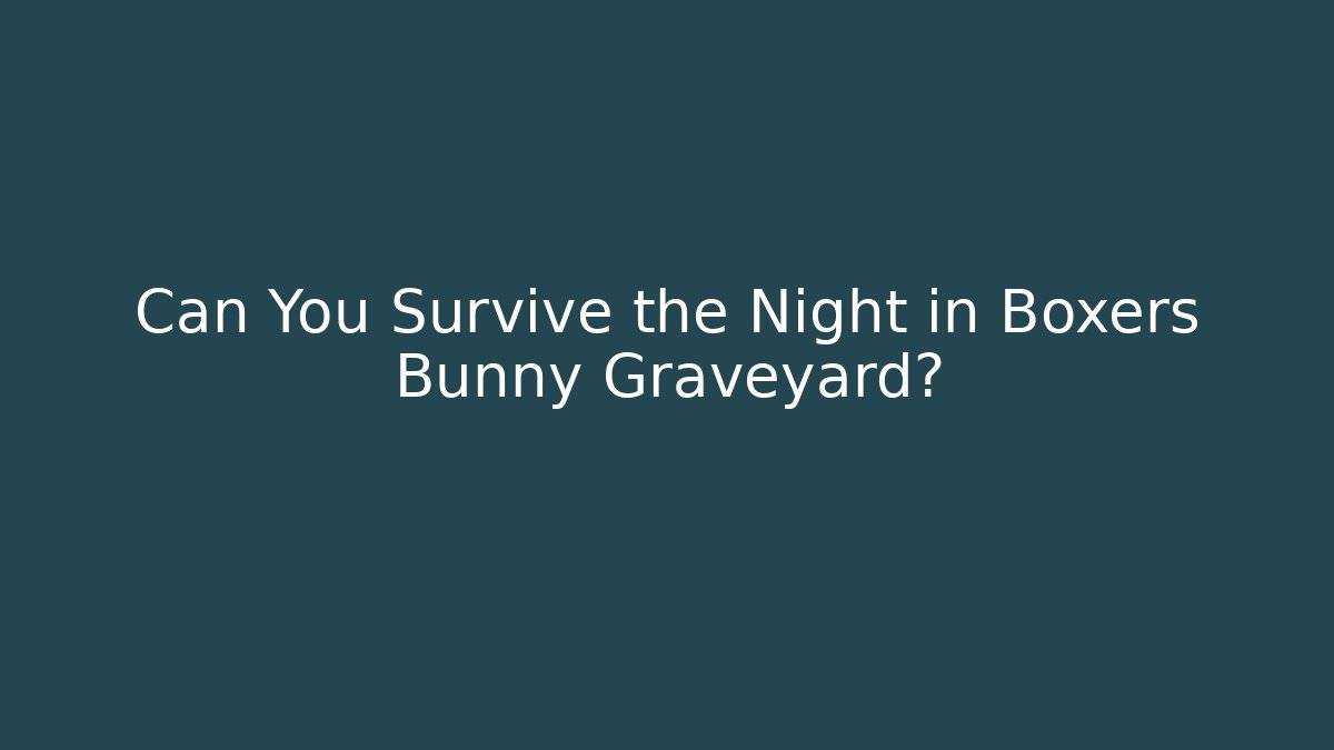 Can You Survive the Night in Boxers Bunny Graveyard?