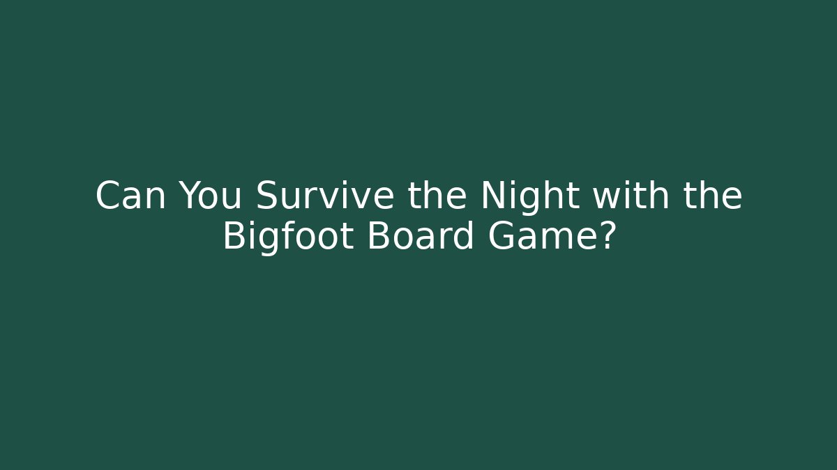 Can You Survive the Night with the Bigfoot Board Game?