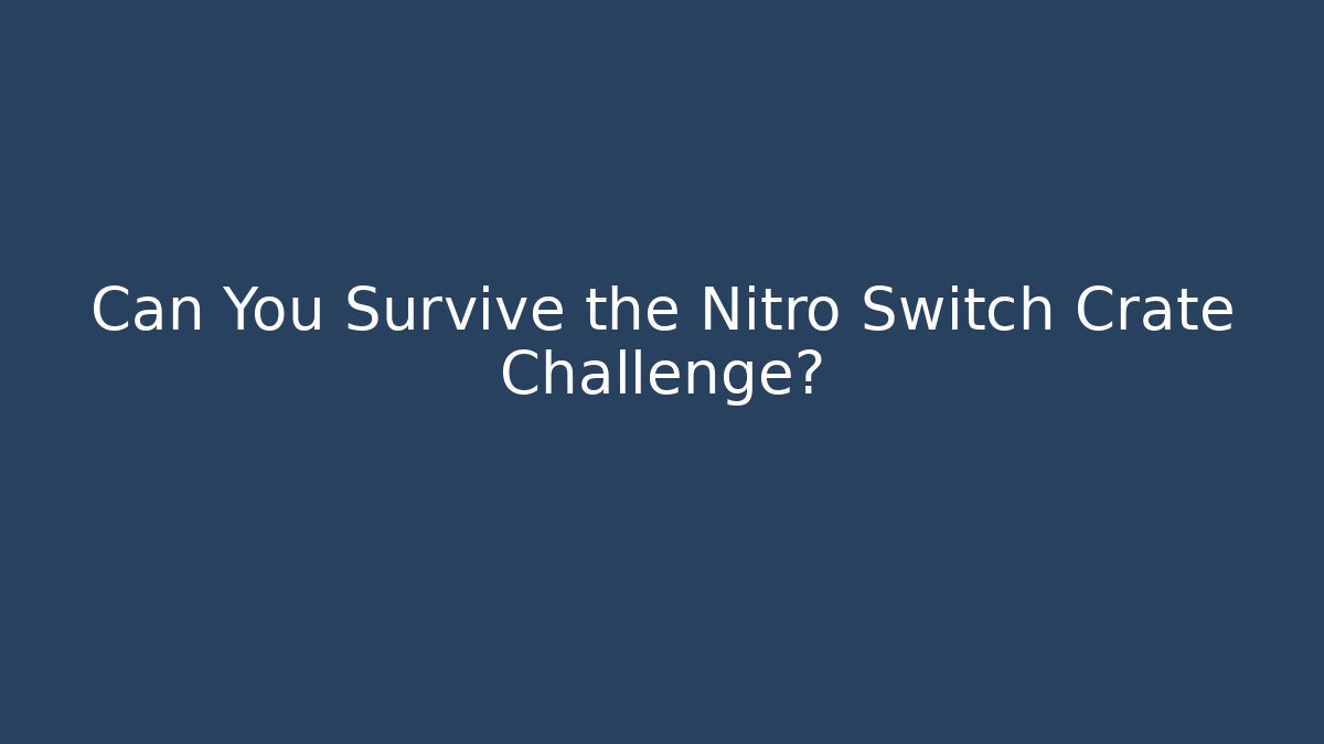 Can You Survive the Nitro Switch Crate Challenge?