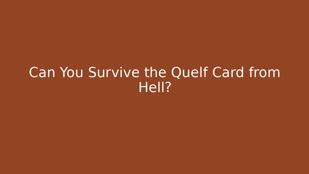 Can You Survive the Quelf Card from Hell?