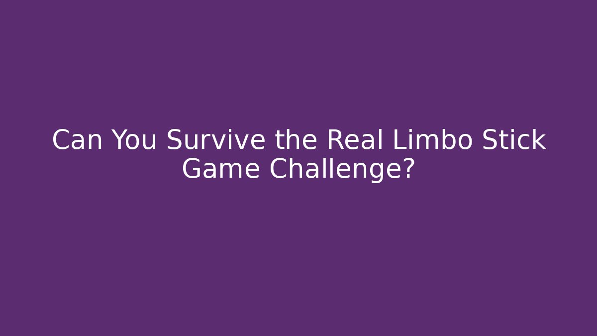 Can You Survive the Real Limbo Stick Game Challenge?
