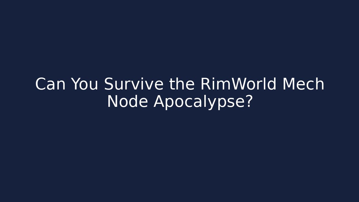Can You Survive the RimWorld Mech Node Apocalypse?