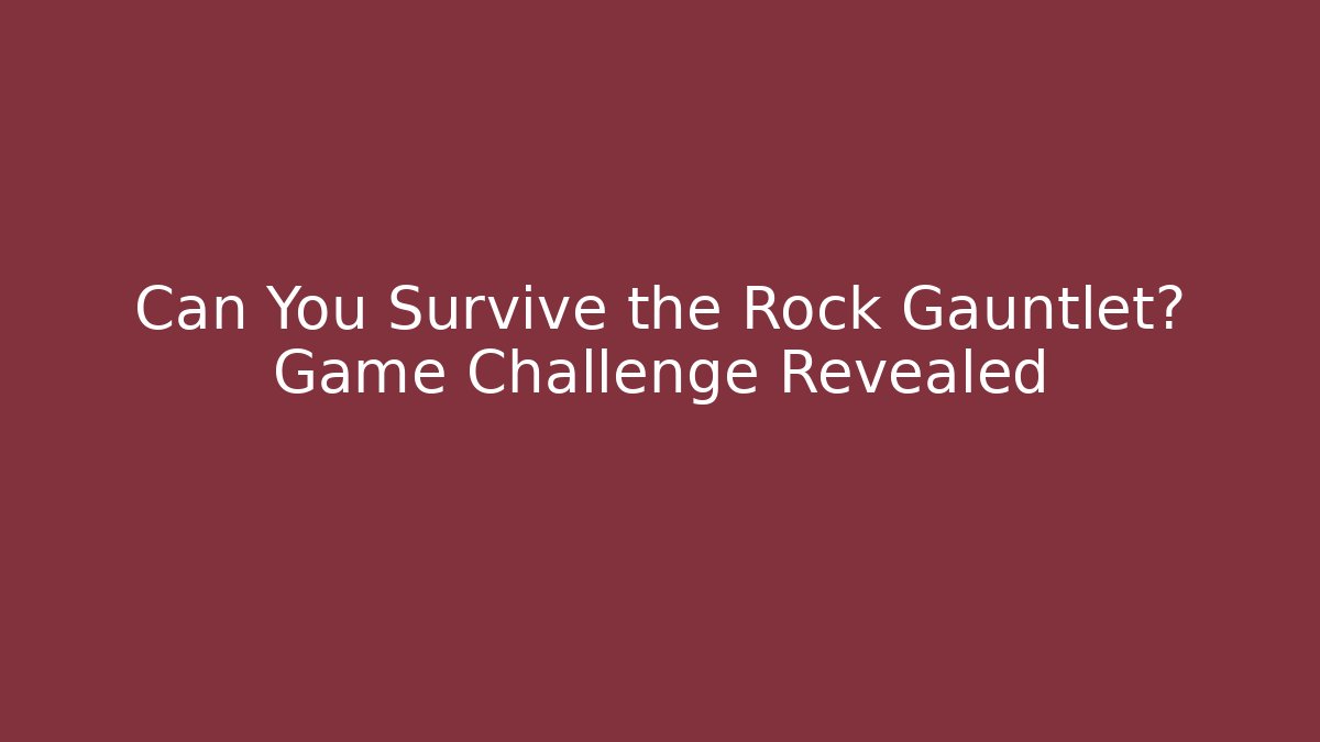 Can You Survive the Rock Gauntlet? Game Challenge Revealed
