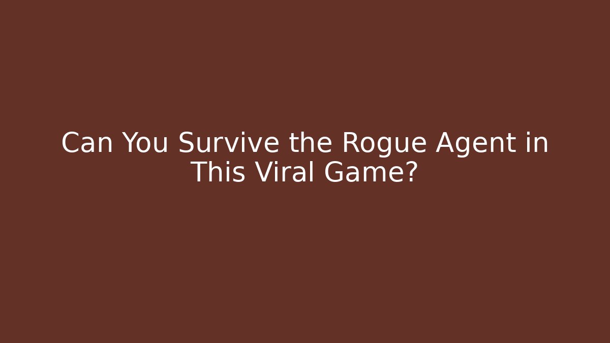 Can You Survive the Rogue Agent in This Viral Game?