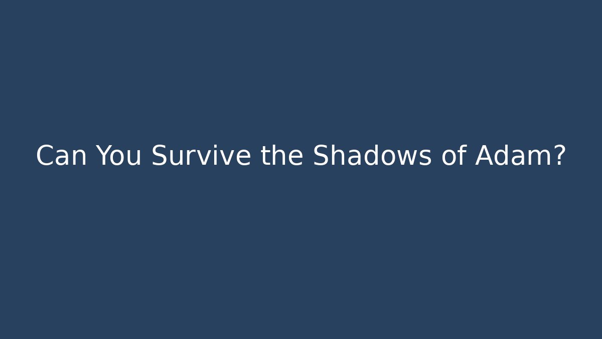 Can You Survive the Shadows of Adam? - Método de Aprovação