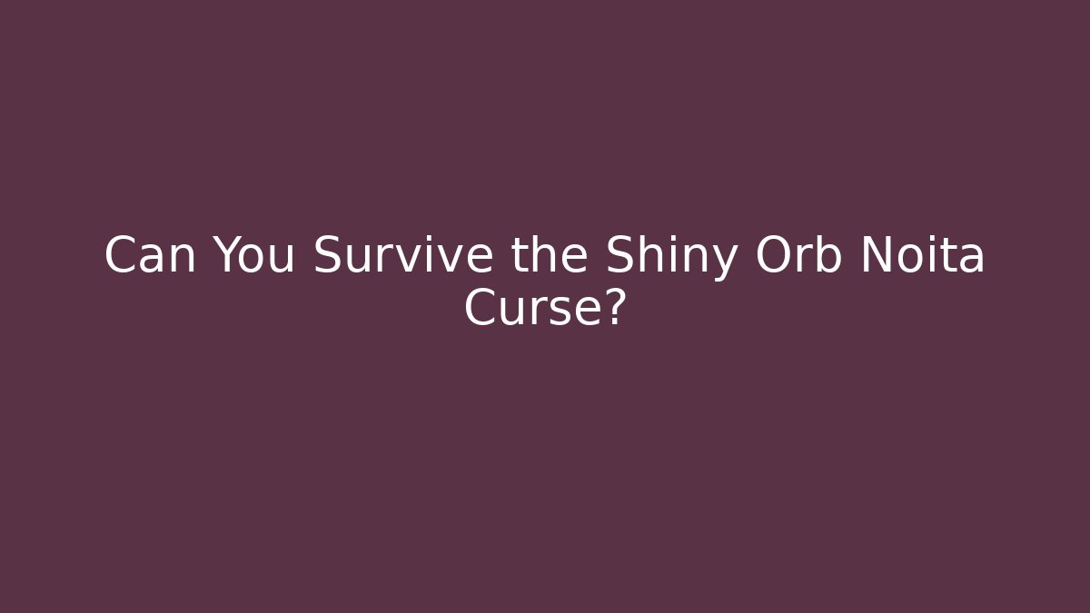 Can You Survive the Shiny Orb Noita Curse? - Método de Aprovação