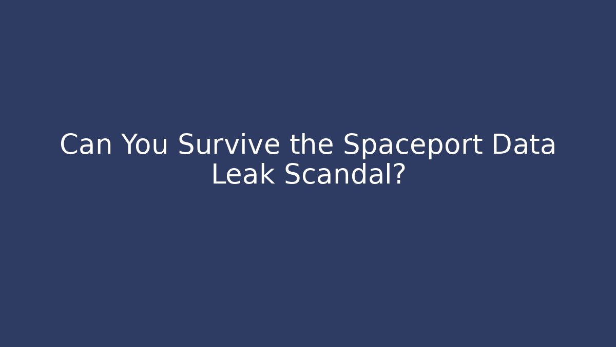 Can You Survive the Spaceport Data Leak Scandal?