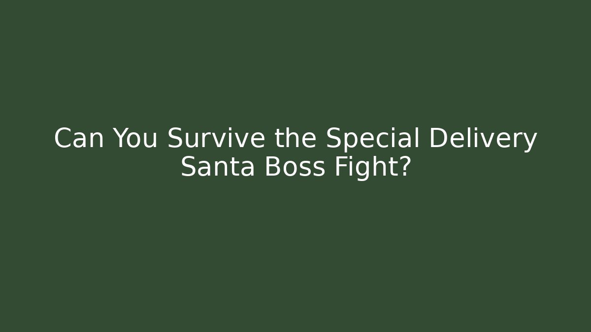 Can You Survive the Special Delivery Santa Boss Fight? - Método de Aprovação