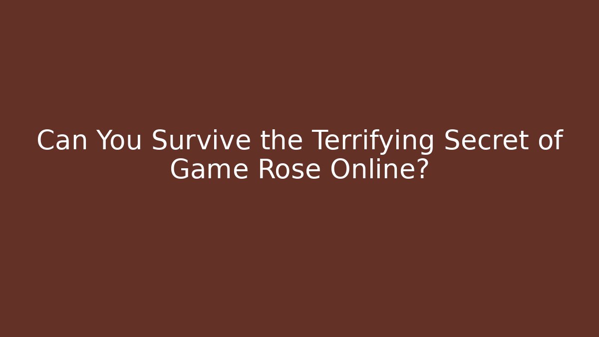 Can You Survive the Terrifying Secret of Game Rose Online?