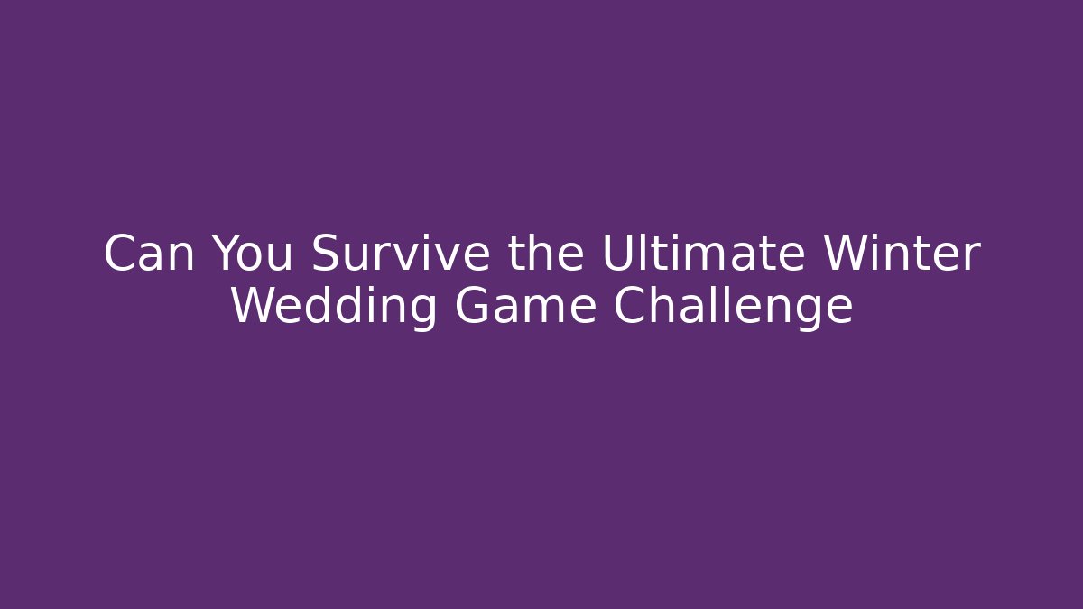 Can You Survive the Ultimate Winter Wedding Game Challenge