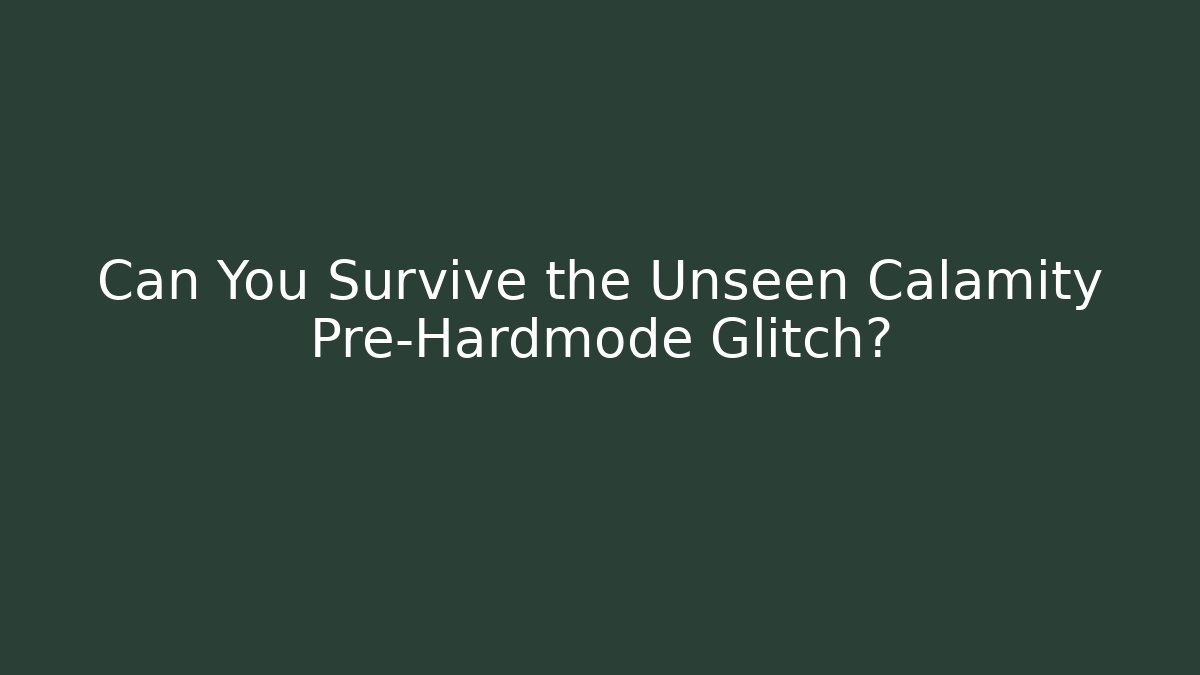 Can You Survive the Unseen Calamity Pre-Hardmode Glitch?