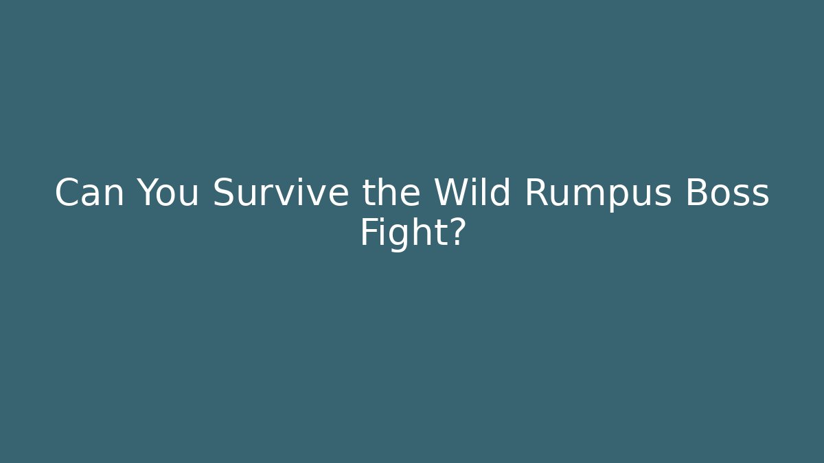 Can You Survive the Wild Rumpus Boss Fight?