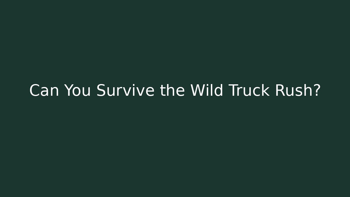 Can You Survive the Wild Truck Rush?