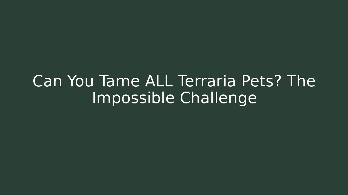 Can You Tame ALL Terraria Pets? The Impossible Challenge