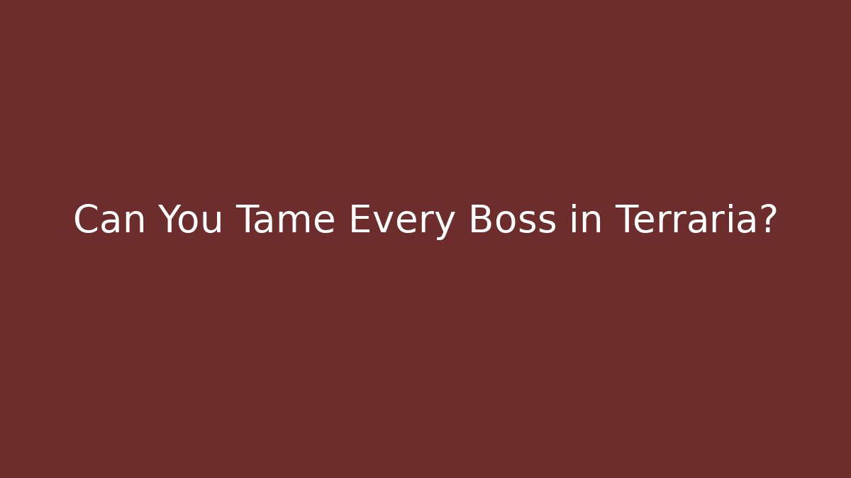Can You Tame Every Boss in Terraria?