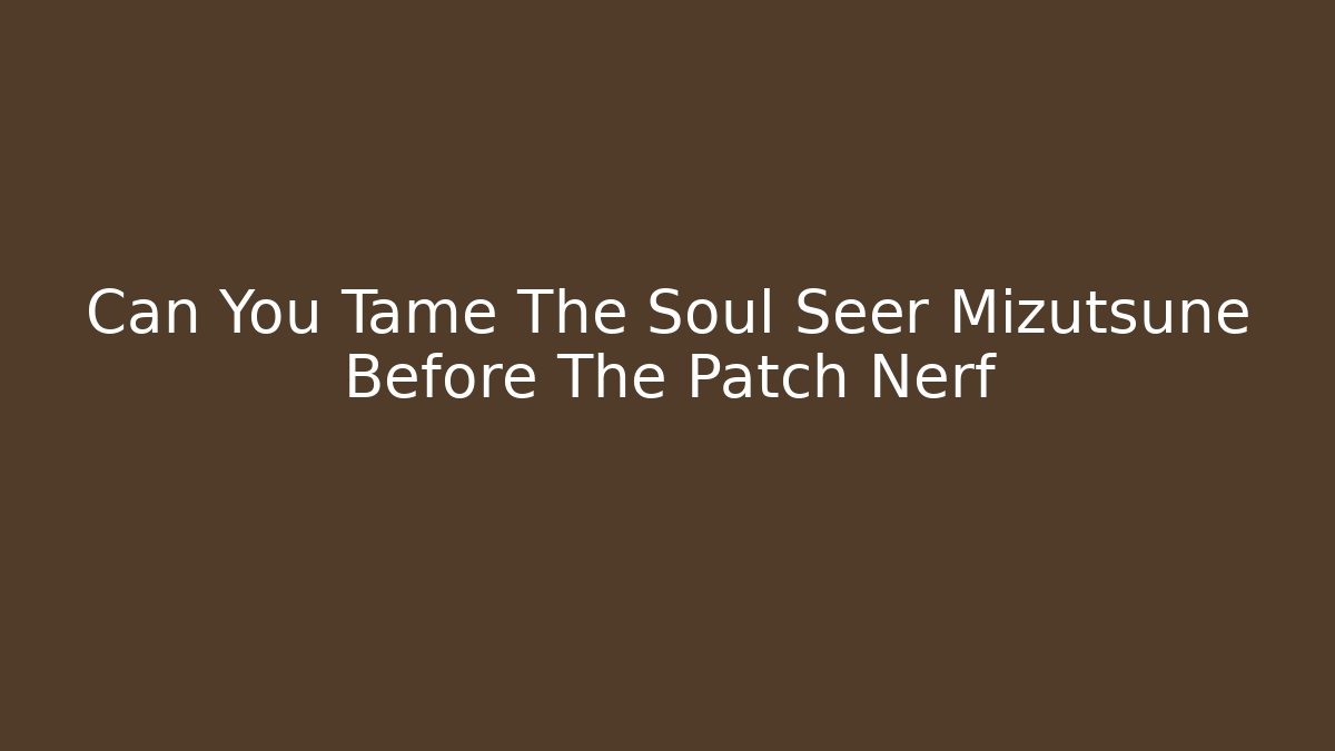 Can You Tame The Soul Seer Mizutsune Before The Patch Nerf - Método de Aprovação